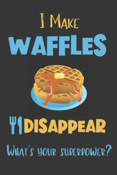 Paperback I Make Waffles Disappear - What's Your Superpower?: Gifts for Waffle Lovers - Lined Notebook Journal Book