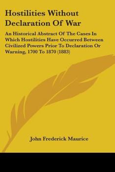 Paperback Hostilities Without Declaration Of War: An Historical Abstract Of The Cases In Which Hostilities Have Occurred Between Civilized Powers Prior To Decla Book