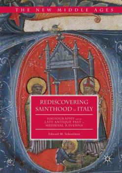 Rediscovering Sainthood in Italy: Hagiography and the Late Antique Past in Medieval Ravenna