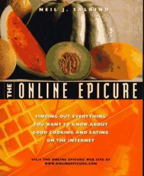 The Online Epicure: Finding Out Everything You Want to Know About Good Cooking and Eating on the Internet