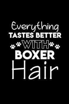 Paperback Everything tastes better with Boxer hair: Cute Boxer lovers notebook journal or dairy - Boxer Dog owner appreciation gift - Lined Notebook Journal (6" Book