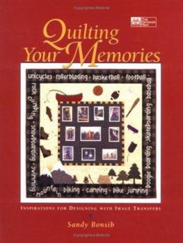 Paperback Quilting Your Memories: Inspirations for Designing with Image Transfers Book
