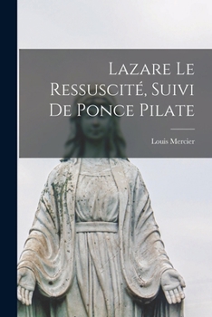 Paperback Lazare Le Ressuscité, Suivi De Ponce Pilate [French] Book