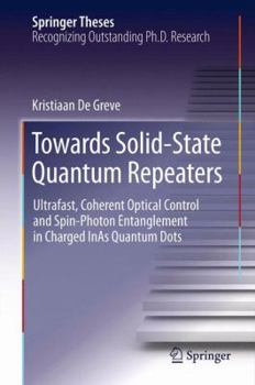 Hardcover Towards Solid-State Quantum Repeaters: Ultrafast, Coherent Optical Control and Spin-Photon Entanglement in Charged Inas Quantum Dots Book