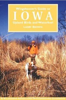 Hardcover Wingshooter's Guide to Iowa: Upland Birds and Waterfowl Book
