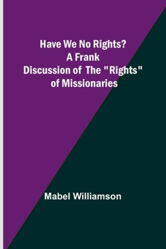 Paperback Have We No Rights? A frank discussion of the rights of missionaries Book