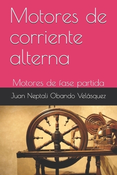 Motores de corriente alterna: Motores de fase partida (Motores eléctricos) (Spanish Edition)