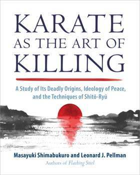 Paperback Karate as the Art of Killing: A Study of Its Deadly Origins, Ideology of Peace, and the Techniques of Shito-Ry U Book