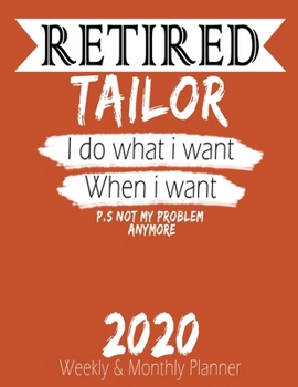 Paperback Retired Tailor - I do What i Want When I Want 2020 Planner: High Performance Weekly Monthly Planner To Track Your Hourly Daily Weekly Monthly Progress Book