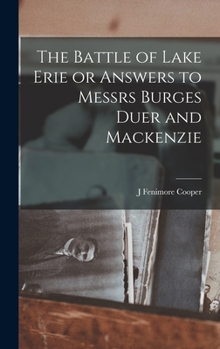 The Battle of Lake Erie or Answers to Messrs Burges Duer and Mackenzie