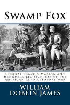 Paperback Swamp Fox: General Francis Marion and his Guerrilla Fighters of the American Revolutionary War Book