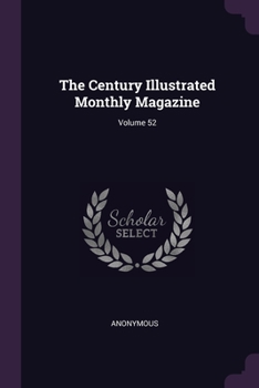 Paperback The Century Illustrated Monthly Magazine; Volume 52 Book