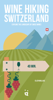 Paperback Wine Hiking Switzerland: Explore the Landscape of Swiss Wines Book