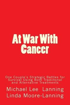 Paperback At War With Cancer: One Couple's Strategic Battles for Survival Using Both Traditional and Alternative Treatments Book