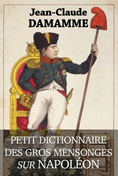 Paperback Petit Dictionnaire des Gros Mensonges sur Napoléon [French] Book