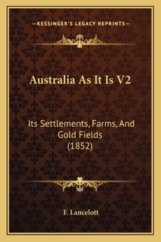 Paperback Australia As It Is V2: Its Settlements, Farms, And Gold Fields (1852) Book