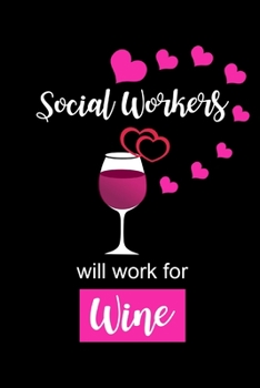 Paperback Social Workers Will Work For Wine: Funny Gag Gift, Christmas Gift Ideas for Her, Social Workers Appreciation Gift, Wine Lovers Gift Ideas Book