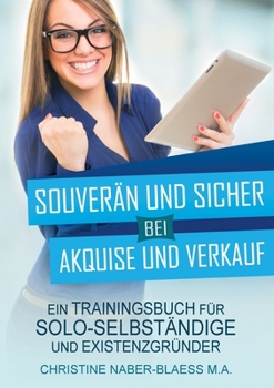 Paperback Souverän und sicher bei Akquise und Verkauf: Ein Trainingsbuch für Solo-Selbständige und Existenzgründer [German] Book
