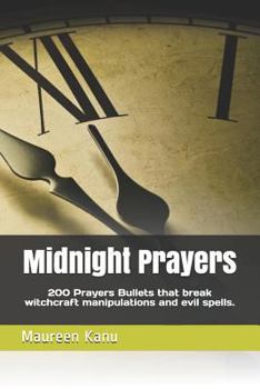 Paperback Midnight Prayers: 200 Prayers Bullets That Break Witchcraft Manipulations and Evil Spells. Book