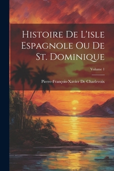 Paperback Histoire De L'isle Espagnole Ou De St. Dominique; Volume 1 [French] Book