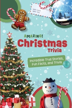 Amazing Christmas Trivia: Weird But True Stories and Fun Facts For Kids (Amazing Trivia For Kids)