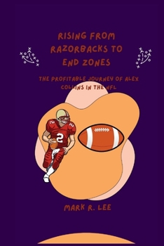 Paperback Rising From Razorbacks to End Zones: The Profitable Journey of Alex Collins in the NFL Book