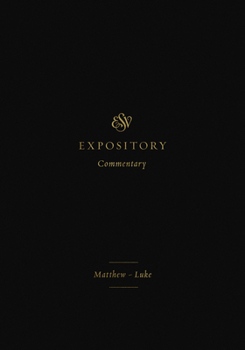 ESV Expository Commentary (Volume 8): Matthew-Luke - Book #8 of the ESV Expository Commentary