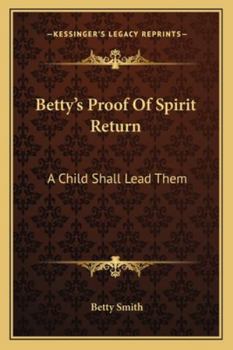 Paperback Betty's Proof Of Spirit Return: A Child Shall Lead Them Book