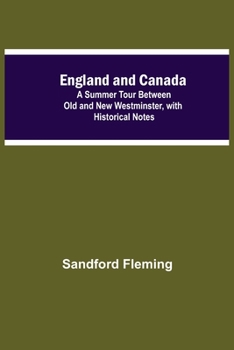 Paperback England And Canada; A Summer Tour Between Old And New Westminster, With Historical Notes Book