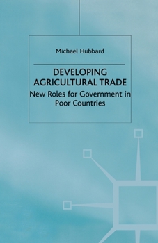 Paperback Developing Agricultural Trade: New Roles for Government in Poor Countries Book