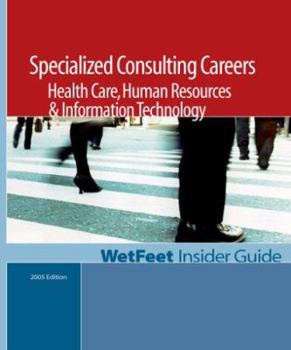 Paperback Specialized Consulting Careers: Health Care, Human Resources & Information Technology, 2005 Edition: Wetfeet Insider Guide Book