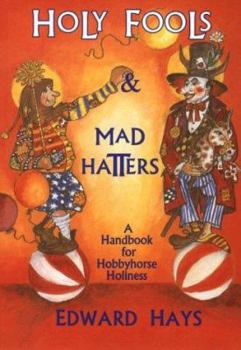 Paperback Holy Fools and Mad Hatters: A Handbook for Hobbyhorse Holiness Book