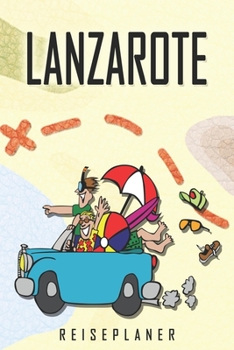 Lanzarote Reiseplaner: Reise- und Urlaubstagebuch für Lanzarote. Ein Logbuch mit wichtigen vorgefertigten Seiten und vielen freien Seiten für deine ... oder als Abschiedsgeschenk (German Edition)