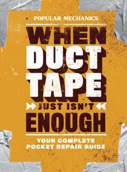 Paperback Popular Mechanics When Duct Tape Just Isn't Enough: Your Complete Pocket Repair Guide Book