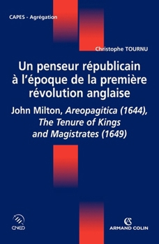 Un penseur républicain à l'époque de la première révolution anglaise: John Milton, Aeropagitica (1644), The Tenure of Kings and Magistrates (1649) (French Edition)