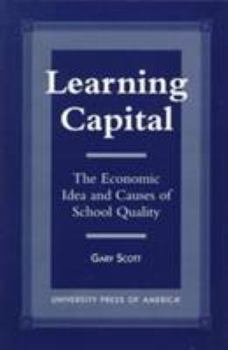 Paperback Learning Capital: The Economic Idea and Causes of School Quality Book