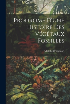 Paperback Prodrome D'Une Histoire Des Végétaux Fossilles [French] Book