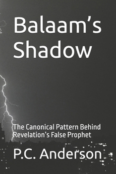 Balaam’s Shadow: The Canonical Pattern Behind Revelation’s False Prophet (The Beast, The False Prophet and the Two Witnesses from Revelation)