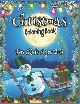 Christmas Coloring Book for Kids Ages 2-5: A Collection of Fun and Easy Christmas Coloring Book Gift Ideas Coloring Pages for Boys, Girls and Childrens (Coloring Books for Toddlers)