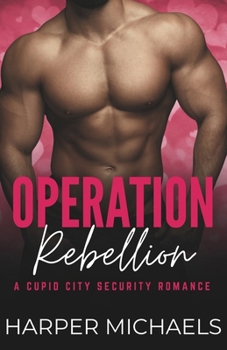 Paperback Operation: Rebellion: A Cupid City Security Romance Book