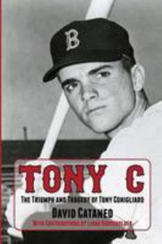 Paperback Tony C: The Triumph and Tragedy of Tony Conigliaro Book