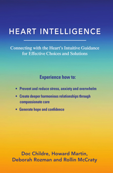 Paperback Heart Intelligence: Connecting with the Heart's Intuitive Guidance for Effective Choices and Solutions Book