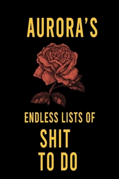 Aurora's Endless Lists of Shit to do  : Lined Writing Notebook Journal with Personalized Name Quote, 120 Pages,(6x9), Simple Freen Flower With Black Text ... Women, School Teacher, mom, wife, aunt.