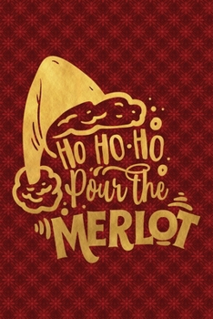 Paperback Ho Ho Ho Pour The Merlot: Funny Lined Notebook for Red Christmas Wine Party Book