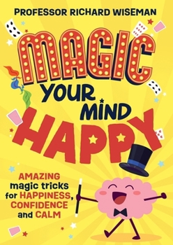 Paperback Magic Your Mind Happy: Amazing Magic Tricks for Happiness, Confidence and Calm Book