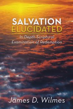 Paperback Salvation Elucidated: In-Depth Scriptural Examination of Redemption Book