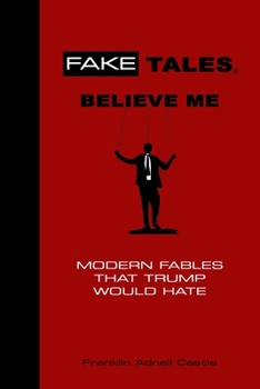 Paperback Fake Tales, Believe Me: Modern Fables That Trump Would Hate Book