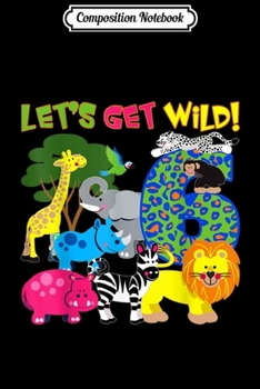 Composition Notebook: Lets Get Wild Animals Safari 6th Birthday Party Girl or Boy  Journal/Notebook Blank Lined Ruled 6x9 100 Pages