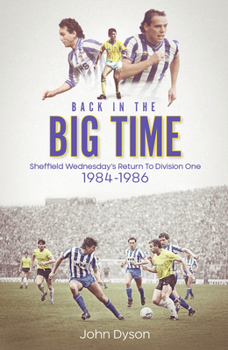 Hardcover Back in the Big Time!: Sheffield Wednesday's Return to Division One, 1984-86 Book