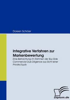 Paperback Integrative Verfahren zur Markenbewertung: Eine Betrachtung im Rahmen der Buy-Side Commercial Due Diligence aus Sicht einer Private Equity [German] Book